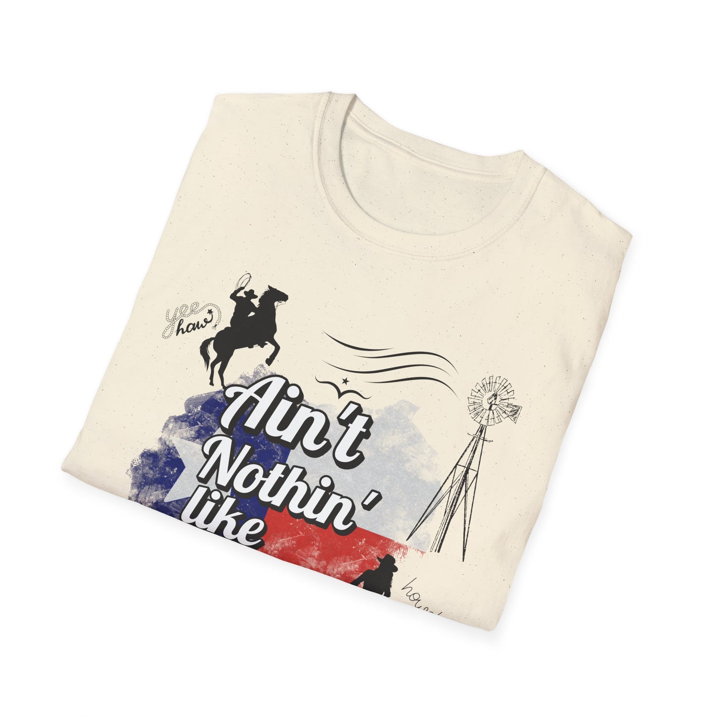 Ain't Nothin' Like Texas - Texas Themed T-Shirt