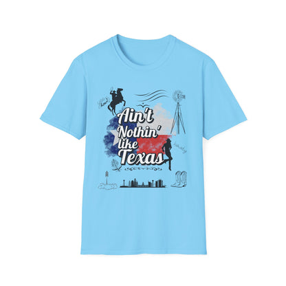 Ain't Nothin' Like Texas - Texas Themed T-Shirt