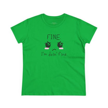 FINE. I'm Doing Fine - Sarcastic Mood Graphic Women's Tee