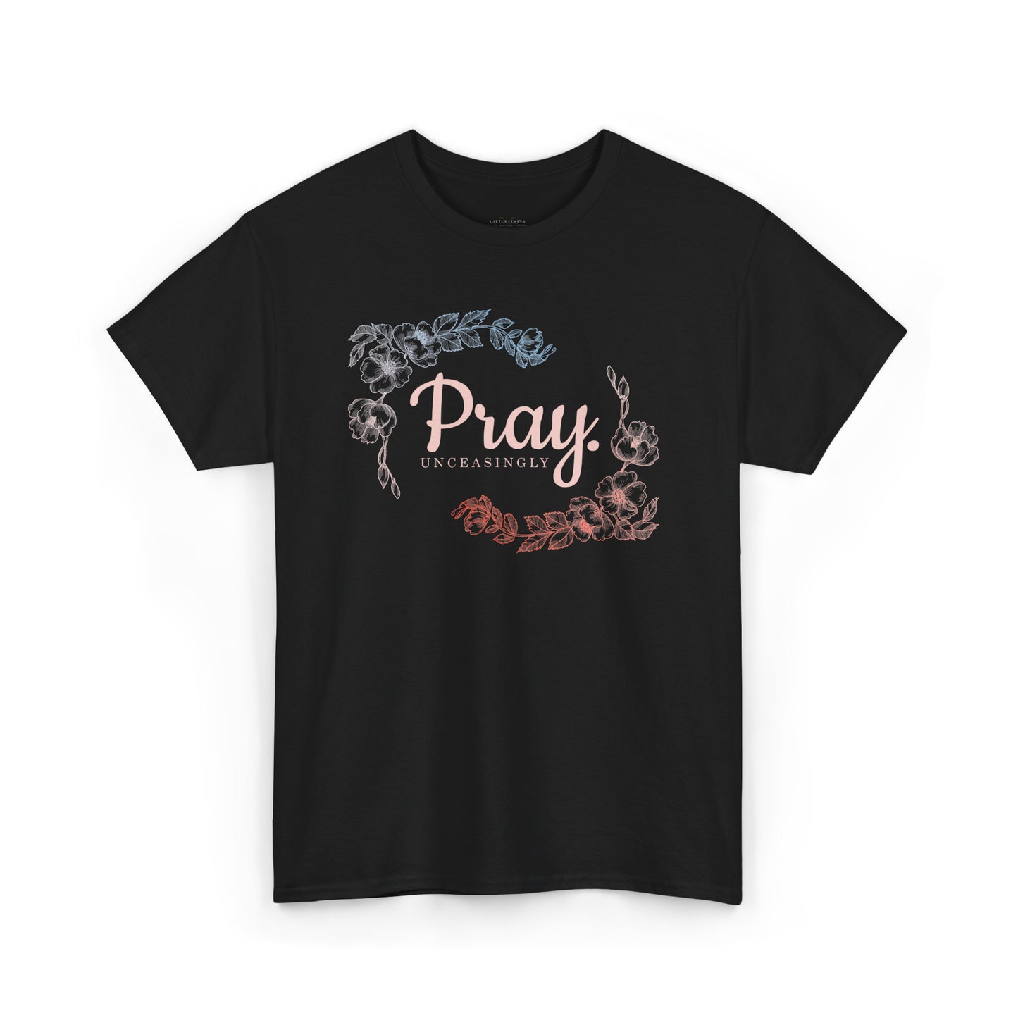 Pray Unceasingly - 1 Thessalonians 5:17 | Floral Graphic Women's Christian Tee