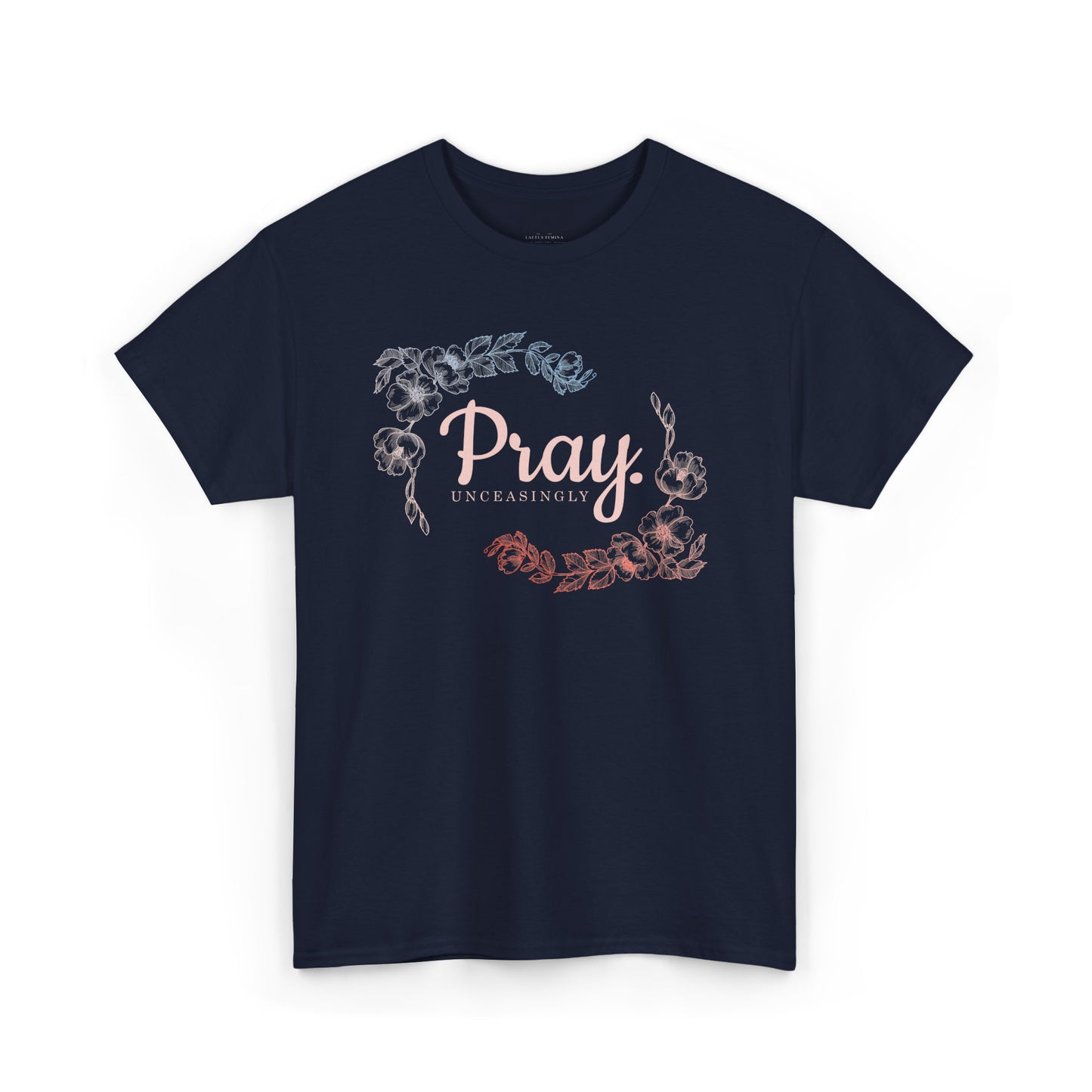 Pray Unceasingly - 1 Thessalonians 5:17 | Floral Graphic Women's Christian Tee