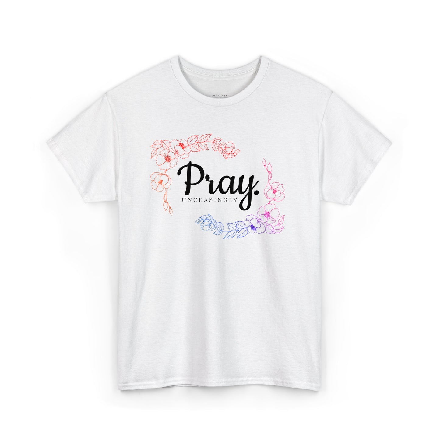 Pray Unceasingly - 1 Thessalonians 5:17 | Floral Graphic Women's Christian Tee