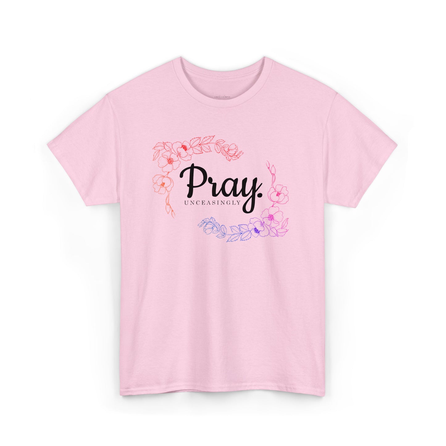 Pray Unceasingly - 1 Thessalonians 5:17 | Floral Graphic Women's Christian Tee