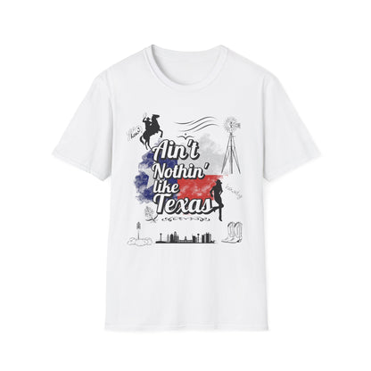 Ain't Nothin' Like Texas - Texas Themed T-Shirt