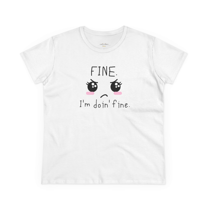 FINE. I'm Doing Fine - Sarcastic Mood Graphic Women's Tee