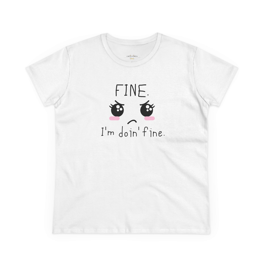 FINE. I'm Doing Fine - Sarcastic Mood Graphic Women's Tee