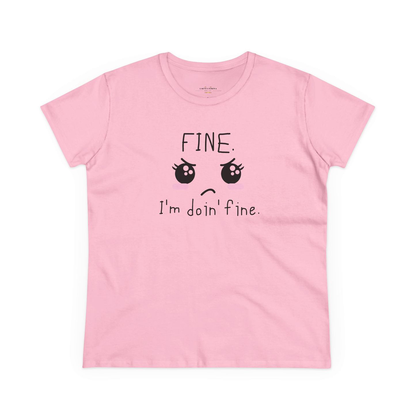 FINE. I'm Doing Fine - Sarcastic Mood Graphic Women's Tee