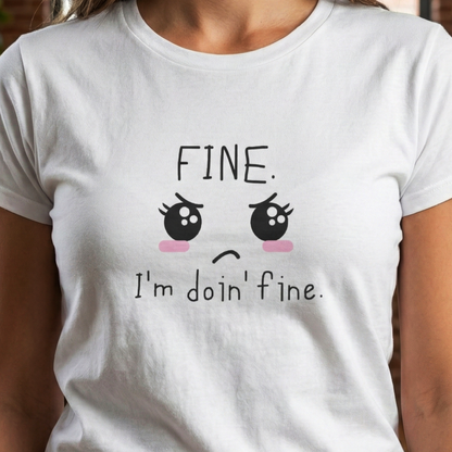 FINE. I'm Doing Fine - Sarcastic Mood Graphic Women's Tee